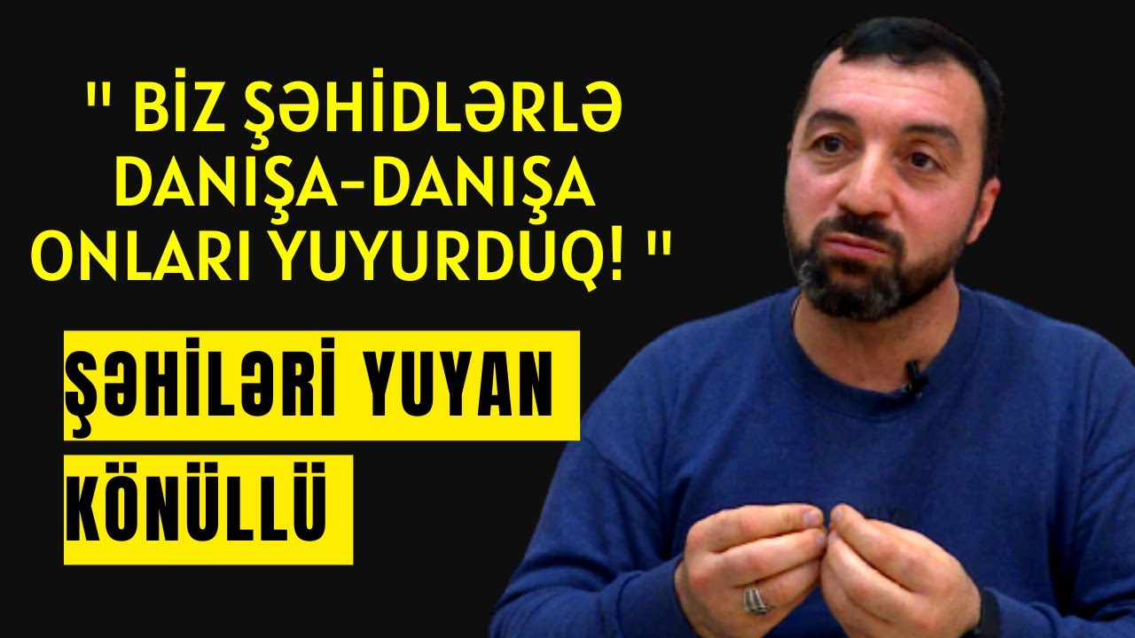 Şəhidləri Yuyan Könüllü Ürəkdağlayan Xatirələr açıqladı / Rəhman Məlikli