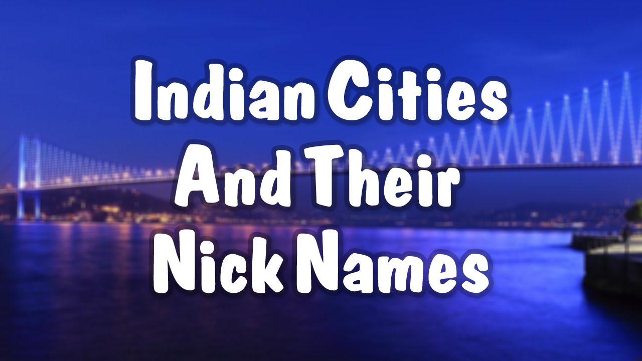 Nicknames Of Indian Cities | List of Cities in India by Nicknames | Indian Cities & Nicknames