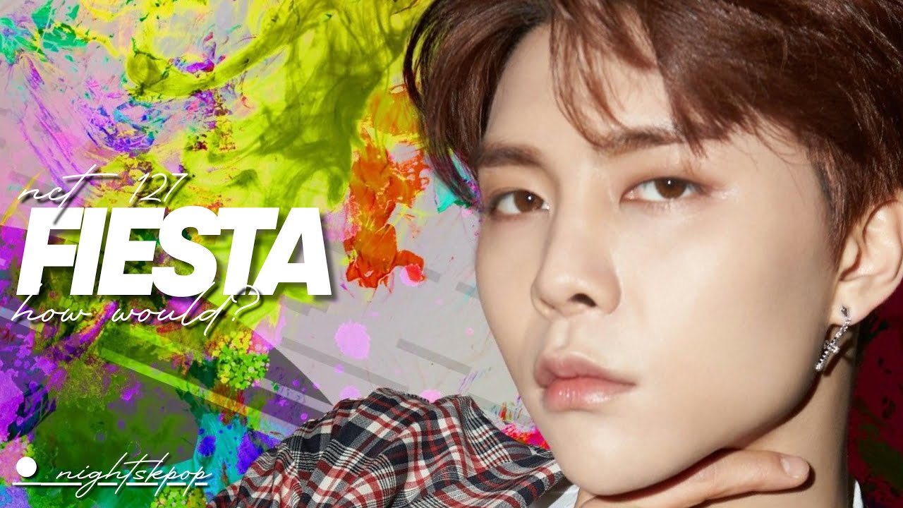 How Would NCT 127 sing FIESTA