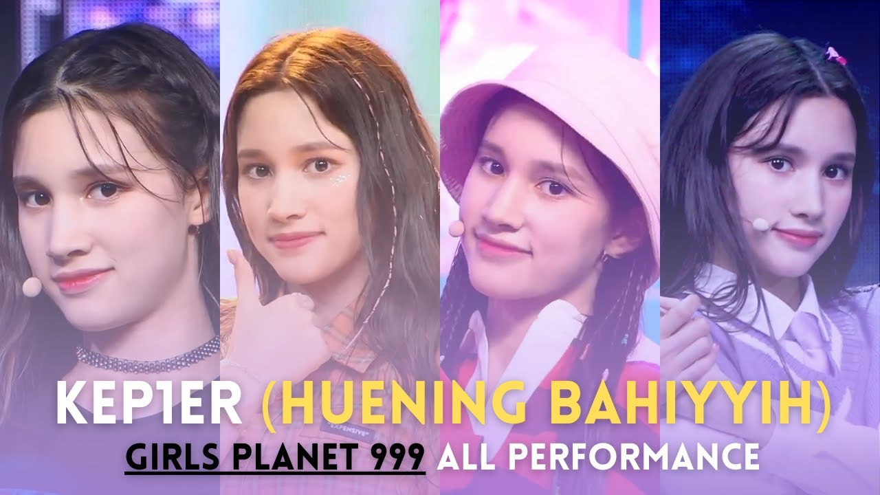 [KEP1ER] HUENING BAHIYYIH ALL PERFORMANCE (GIRLS PLANET 999)