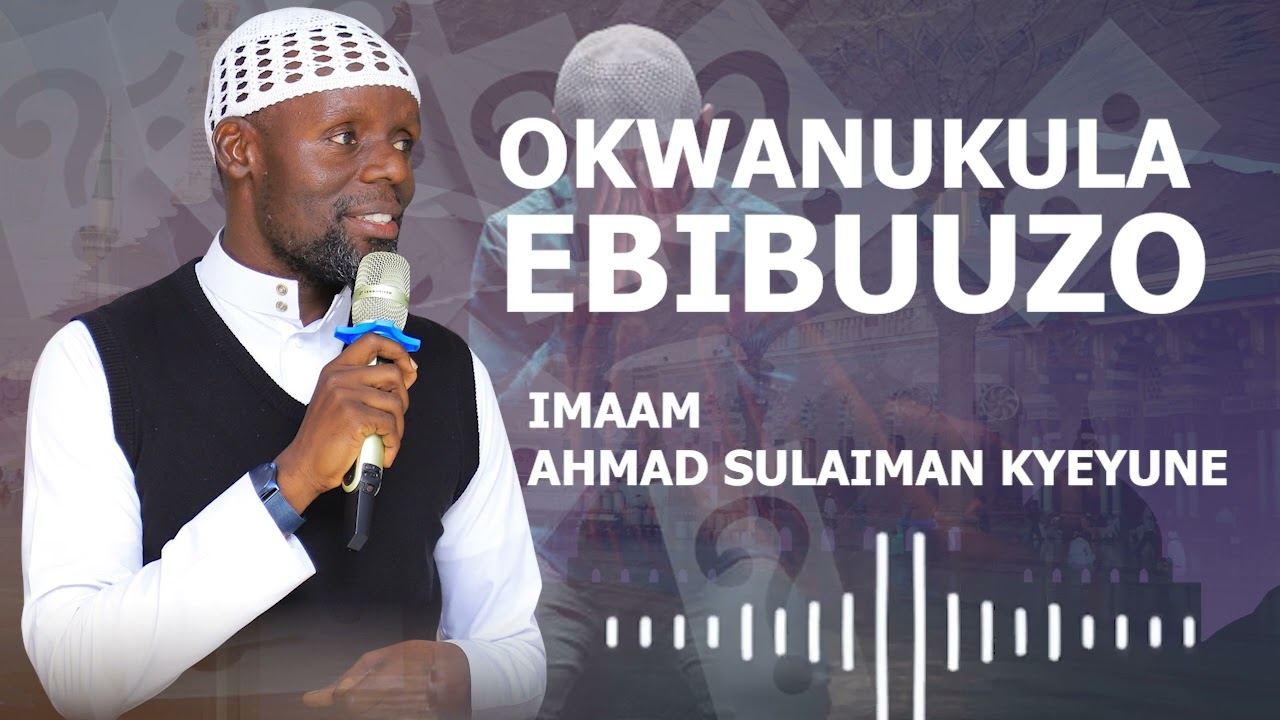 OKWANUKULA EBIBUUZO || IMAAM AHMAD SULAIMAN KYEYUNE   RAMADHAN
