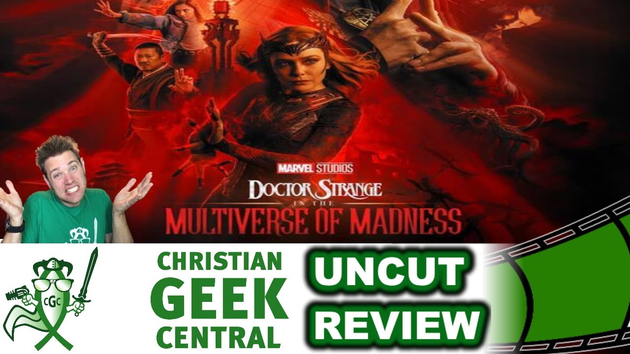 Doctor Strange In The Multiverse Of Madness - CHRISTIAN GEEK CENTRAL UNCUT REVIEW