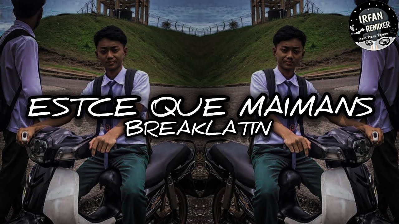 DJ  ESTCE QUE MAIMANS BREAKLATIN REMIX BY IRFAN PROJEK