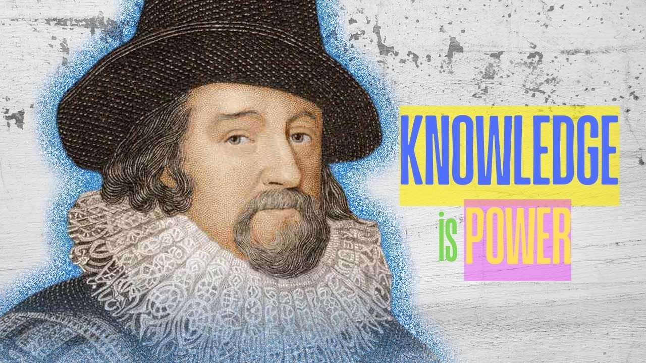 Why Francis Bacon Said &ldquo;Knowledge Is Power&rdquo;