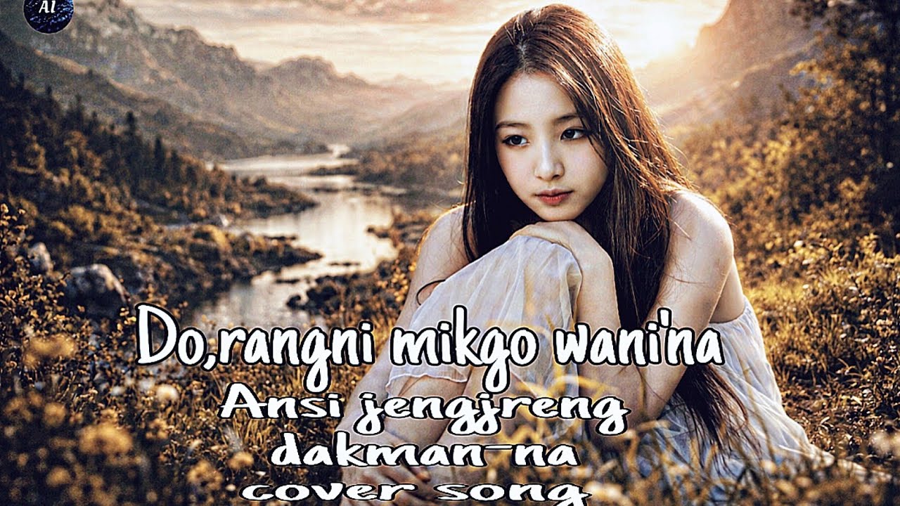 Do-rangni mikgo wani'na  ansri jengjreng cover song  female version 