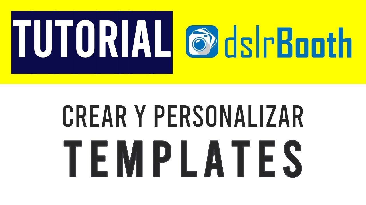 Cómo Crear Y Personalizar Tus Plantillas En DslrBooth