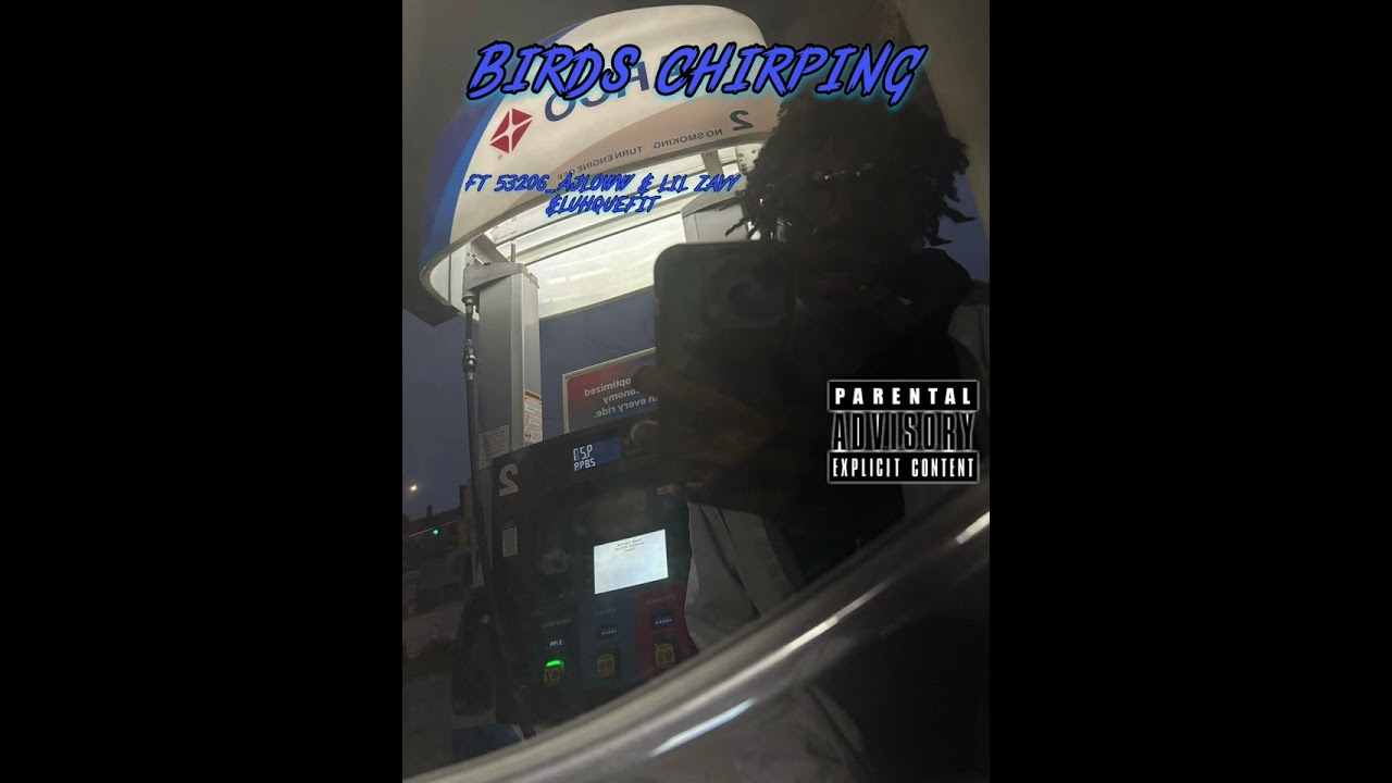Birds chirping Ft 53206 AJloww & lil zavy & Luh Quefit 