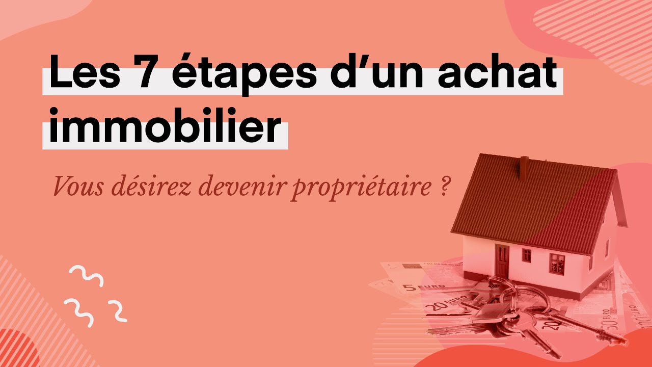 Les 7 &eacute;tapes d'un achat immobilier
