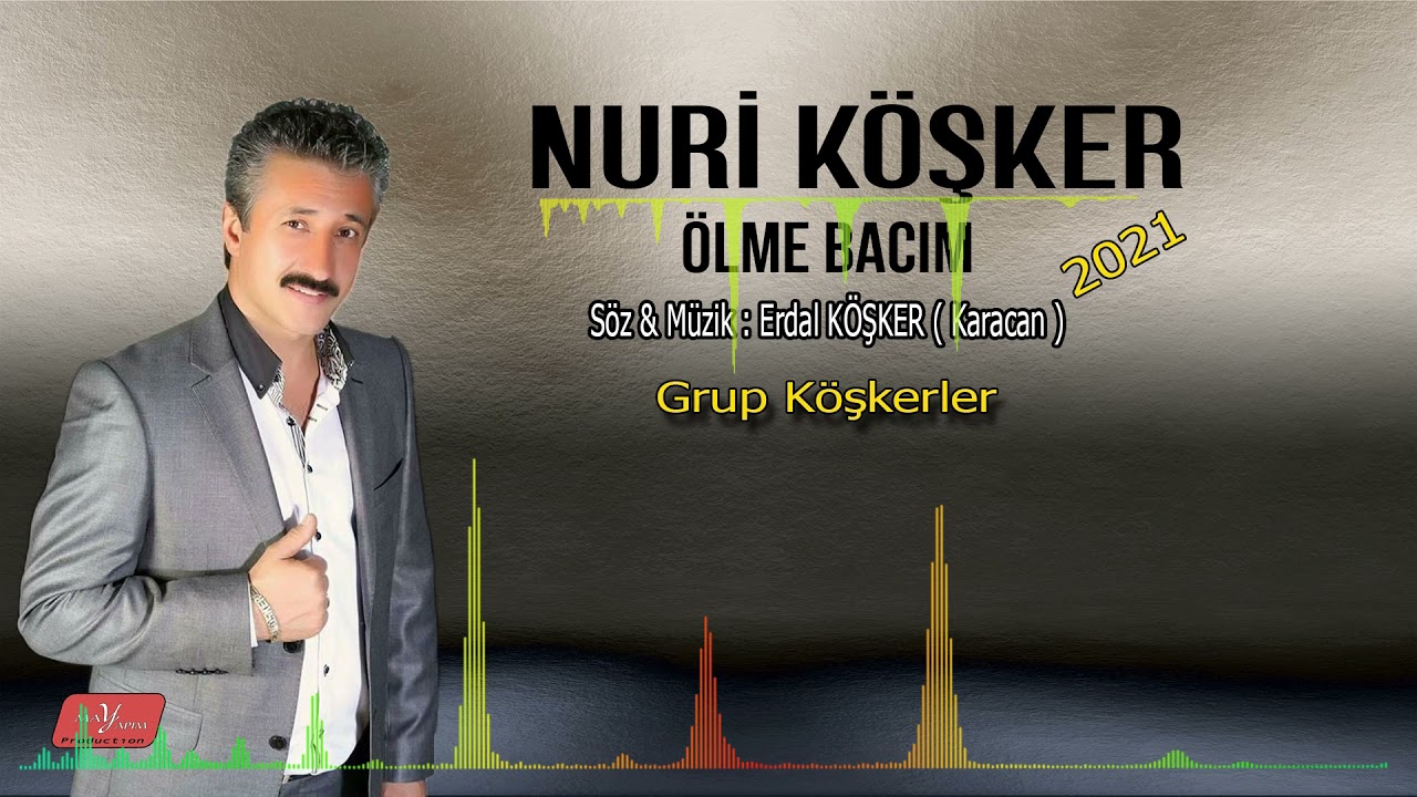 NURİ KÖŞKER   ÖLME BACIM