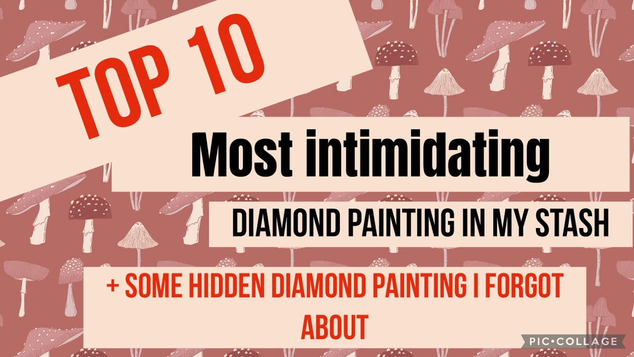 Top 10 most intimidating diamond paintings in my Diamond painting stash