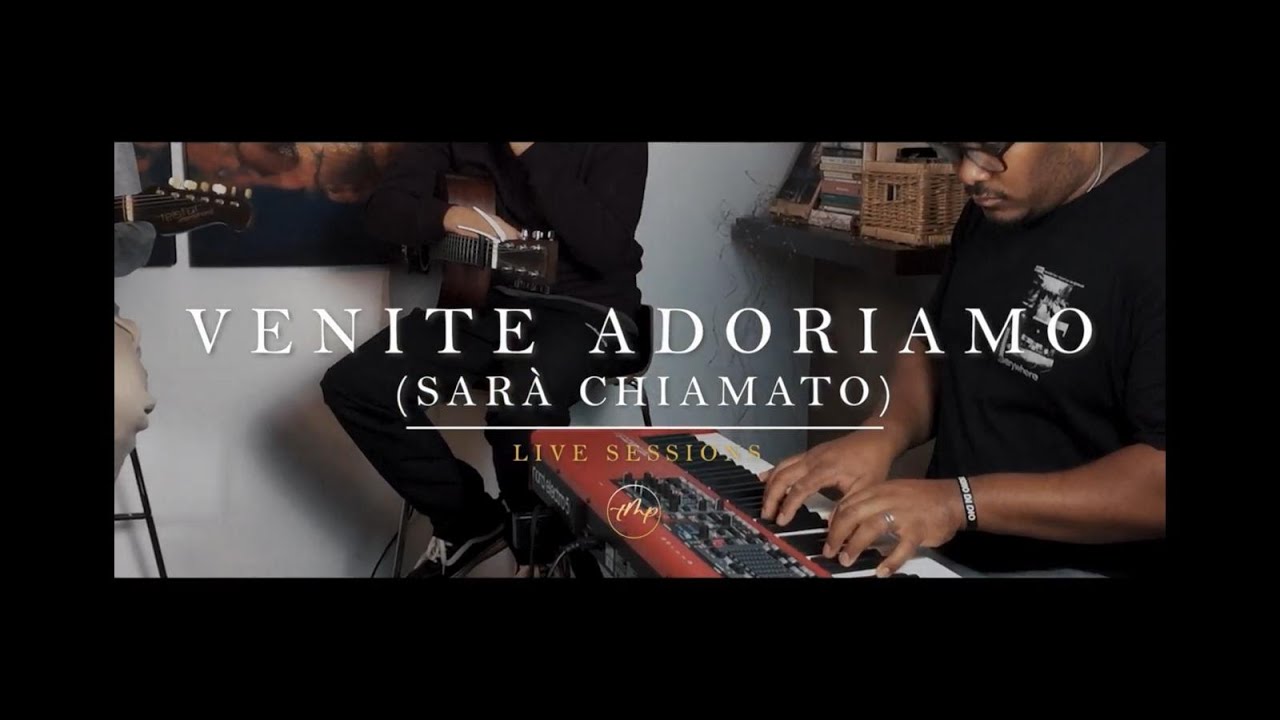 VENITE ADORIAMO (SAR&Agrave; CHIAMATO) - Live Session