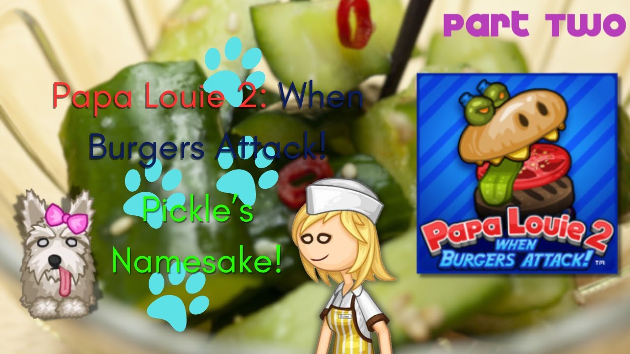 Papa Louie 2: When Burgers Attack!| Pickle's Namesake Part 2!