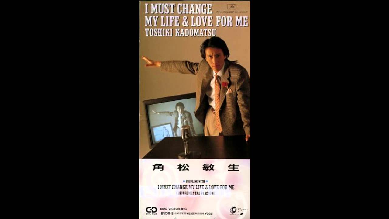 Toshiki Kadomatsu - I MUST CHANGE MY LIFE & LOVE FOR ME