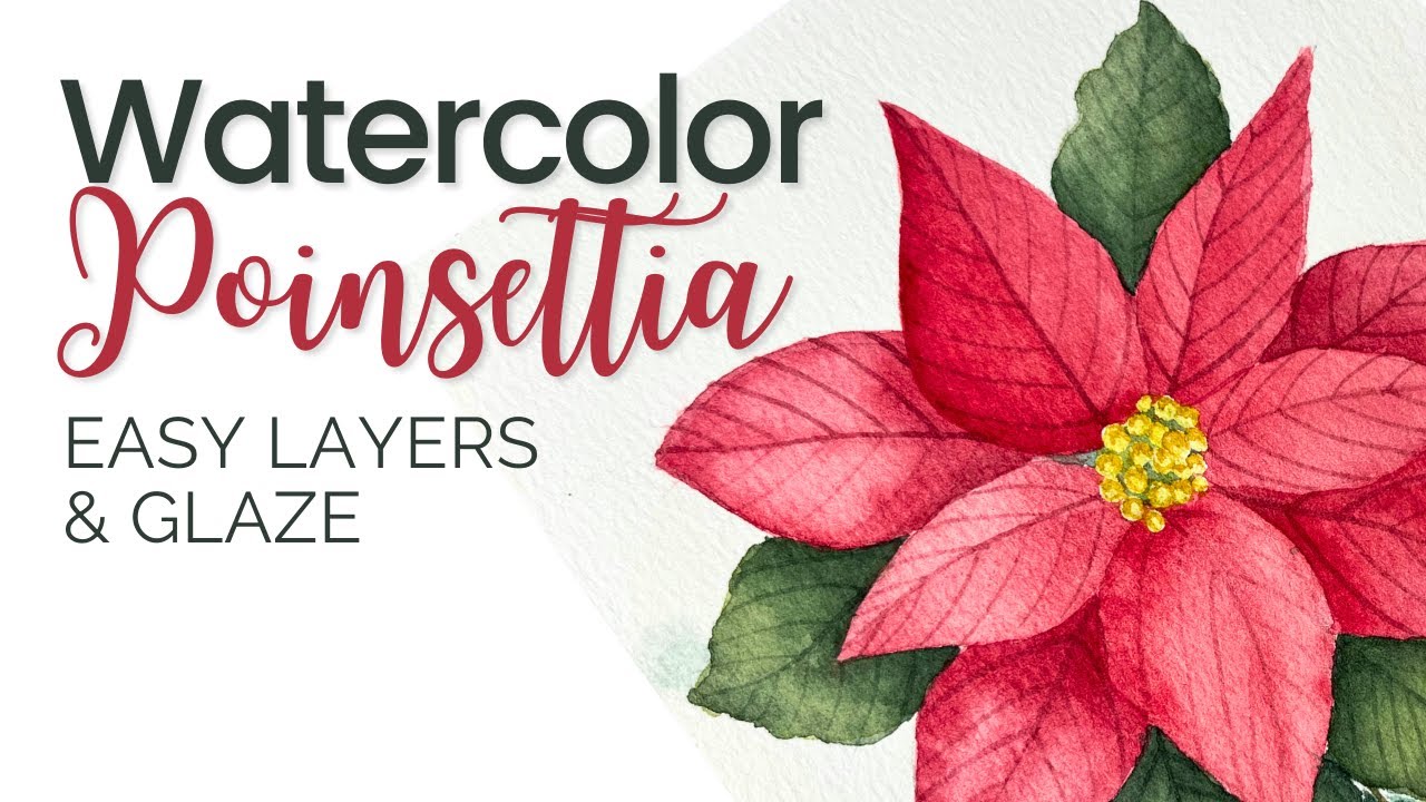 Painting a Poinsettia | Watercolor Glazing Technique