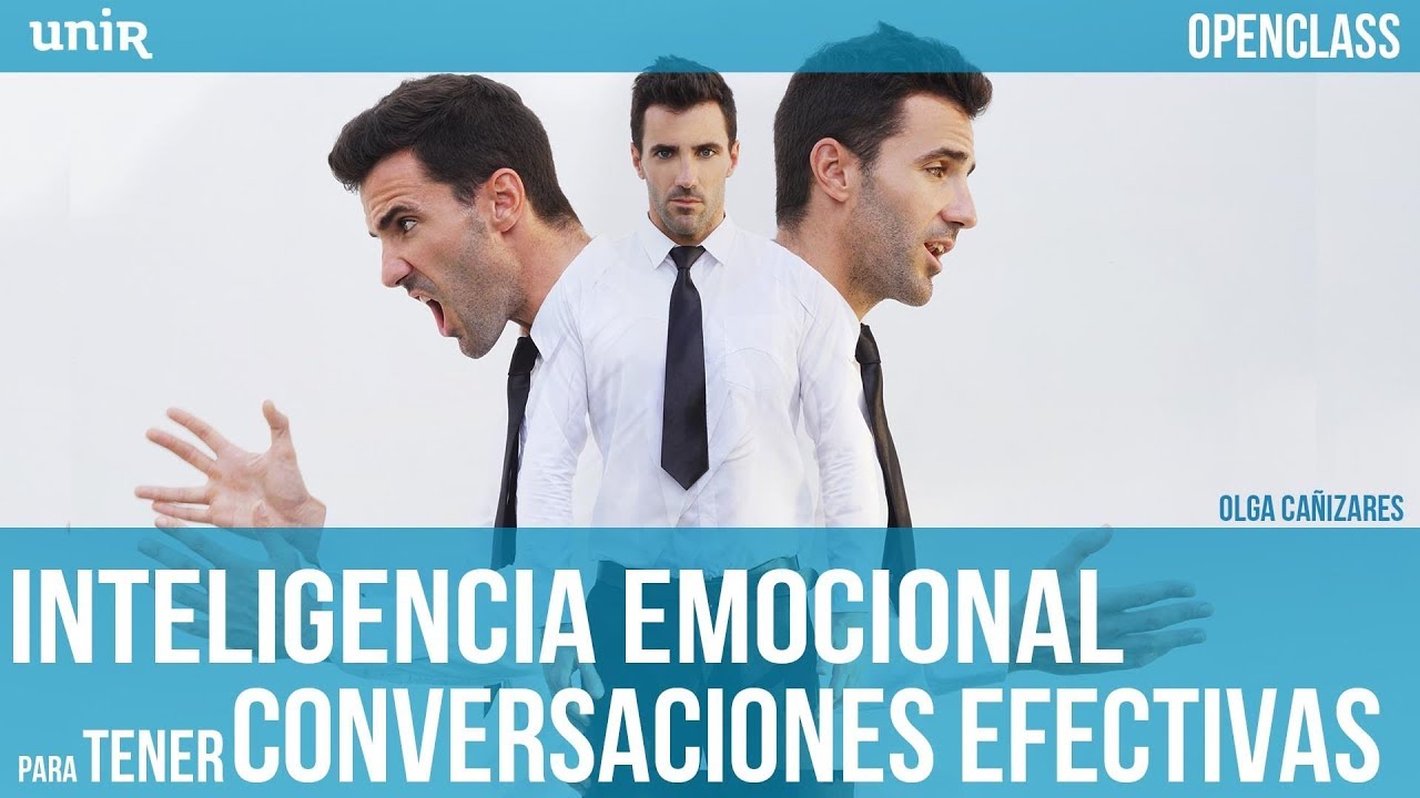 Inteligencia Emocional para tener Conversaciones Efectivas | UNIR OPENCLASS