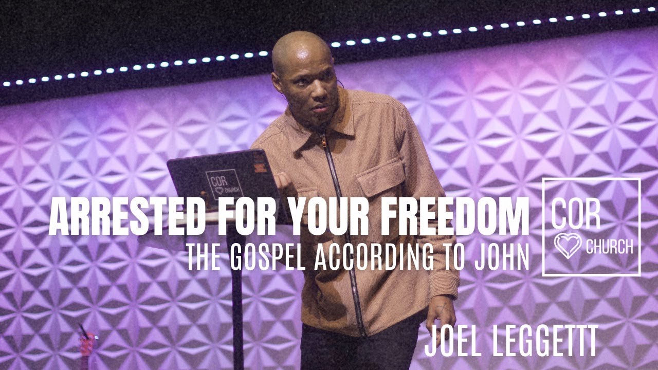 The Gospel According To John // Arrested For Your Freedom // Joel Leggett