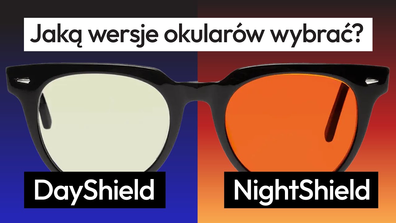 Jaką wersję okular&oacute;w mam wybrać DayShield&reg; czy NightShield&reg;?