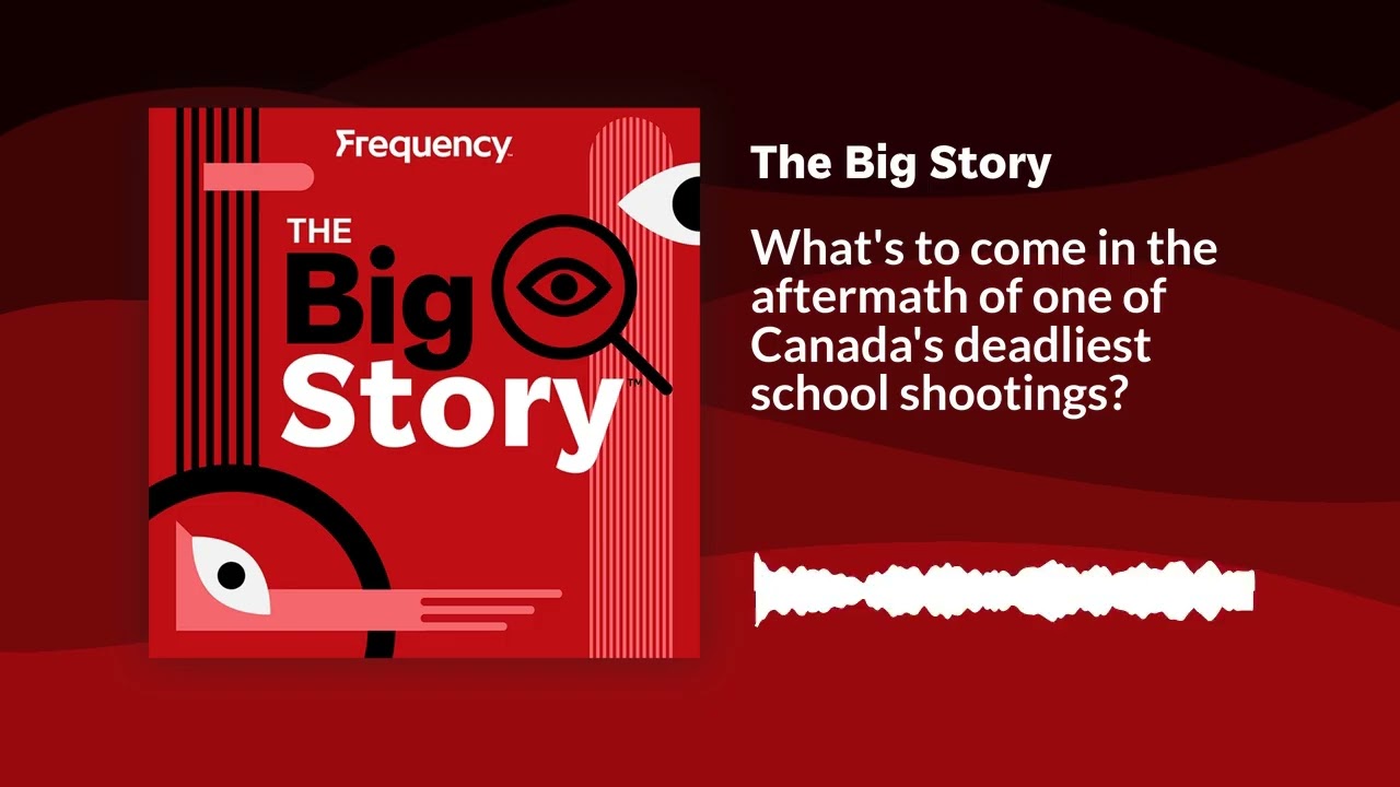 What's to come in the aftermath of one of Canada's deadliest school shootings? | The Big Story