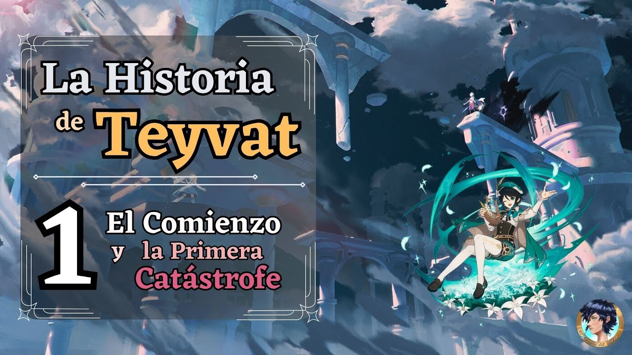 ¡¡TODA LA HISTORIA DE TEYVAT!! || 1era Parte: El Comienzo y La Primera Catástrofe || Teorías y Lore.