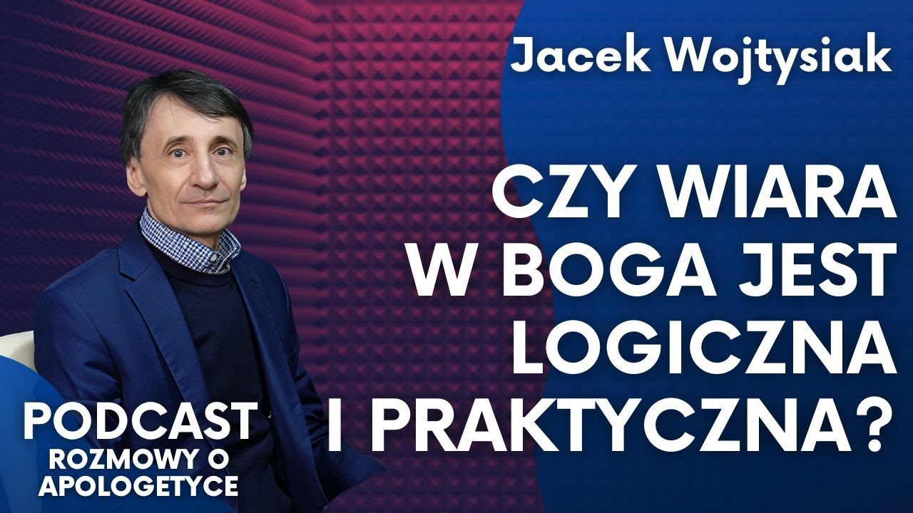 Bóg na logikę. Wiara, która szuka zrozumienia. Jacek Wojtysiak [Podcast RoA #107]