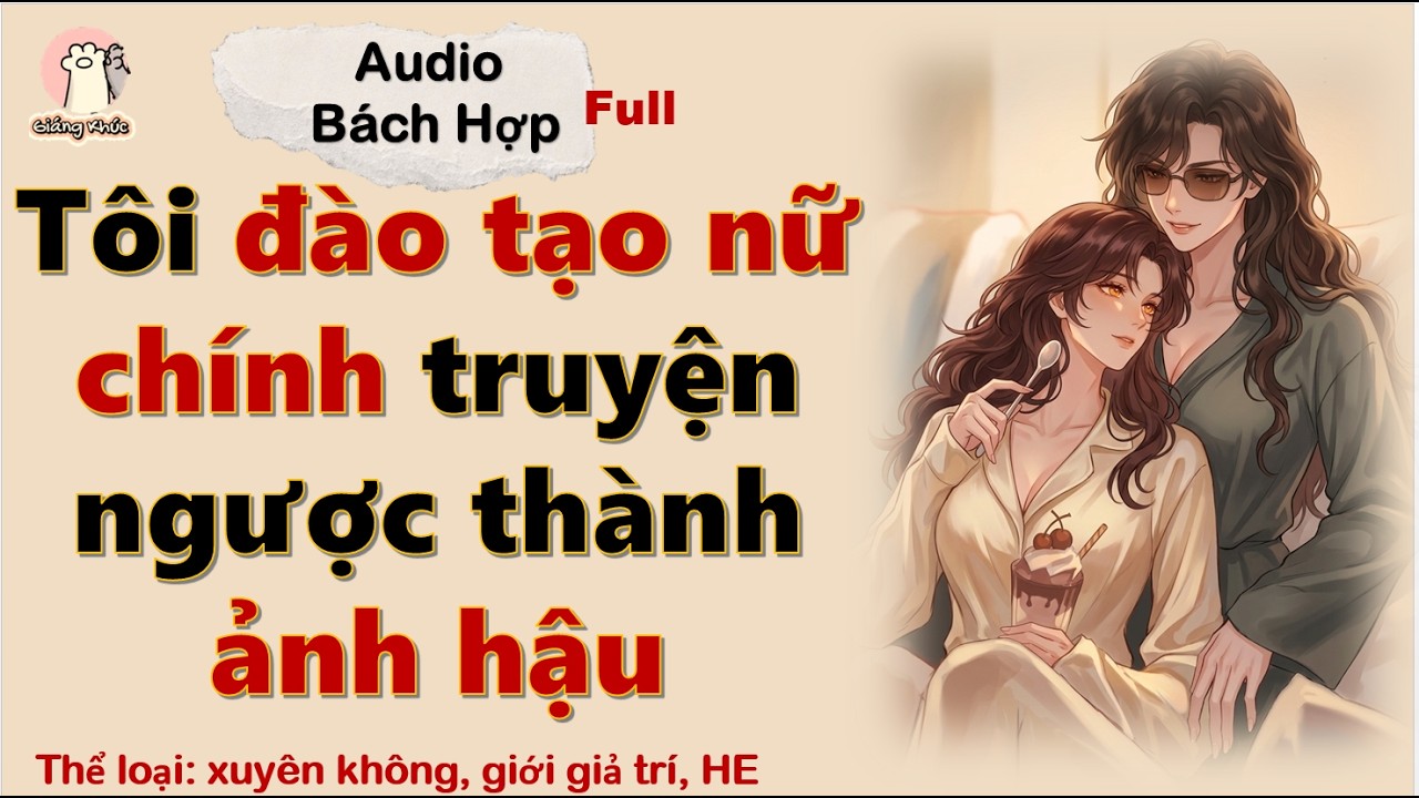 [GK Tập 63] Tôi đào tạo nữ chính truyện ngược thành ảnh hậu (Audio kết hợp Origami)