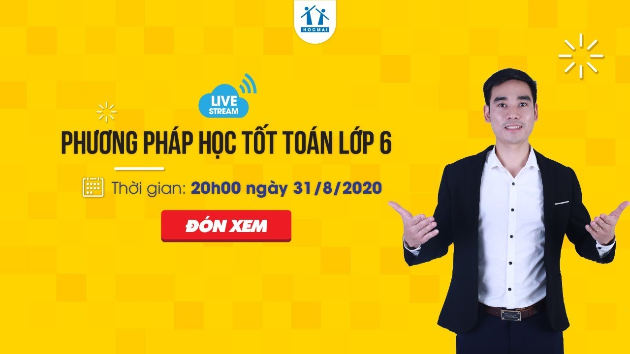TRỰC TIẾP: PHƯƠNG PHÁP HỌC TỐT TOÁN LỚP 6 - THẦY NGUYỄN QUYẾT THẮNG
