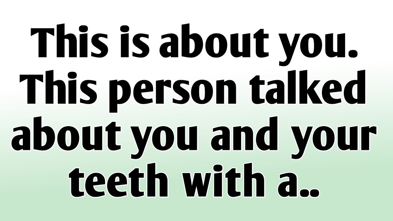 💸This is about you. This person talked about you and your teeth with a.