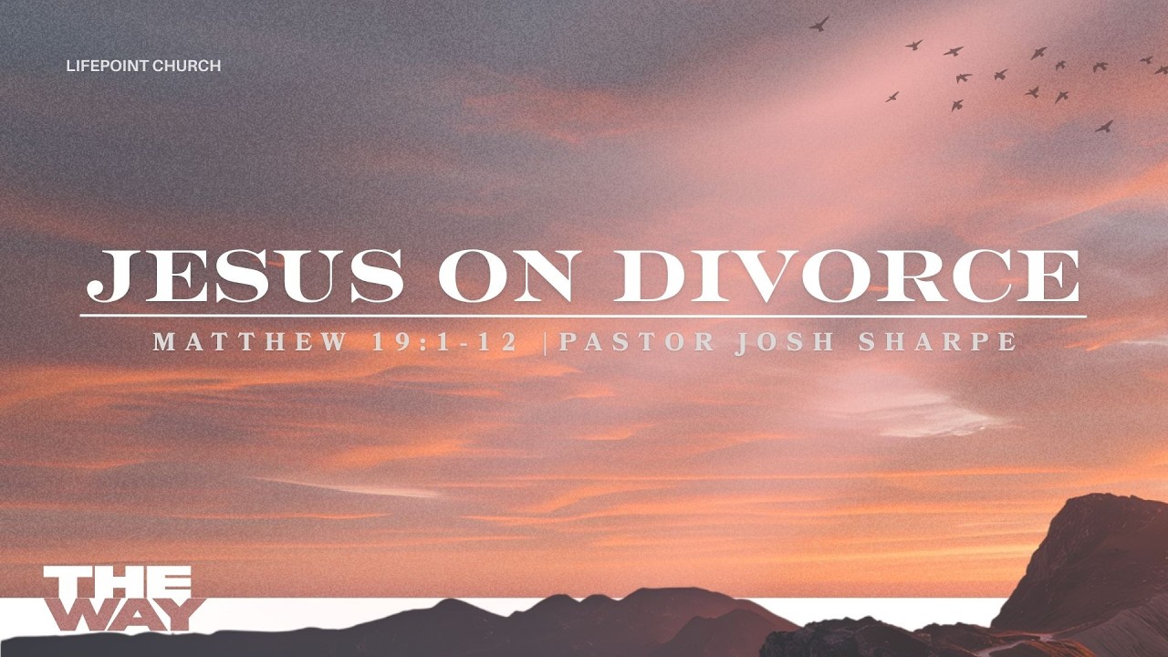 Jesus on Divorce | Matthew 19:1-12 | Pastor Josh Sharpe