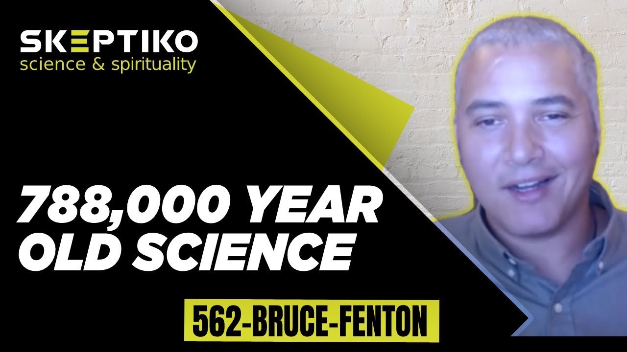 Bruce Fenton, 788,000 Year Old Science |562|