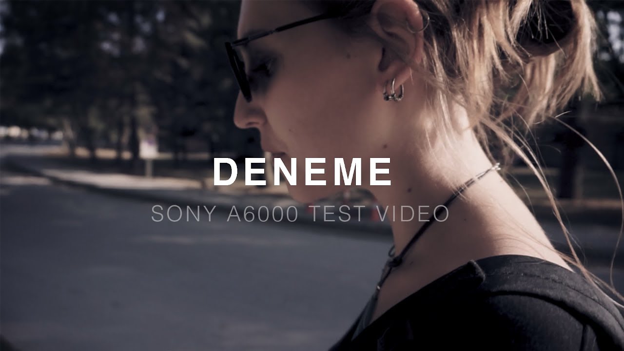 DENEME  | Sony a6000 + Kit Lens