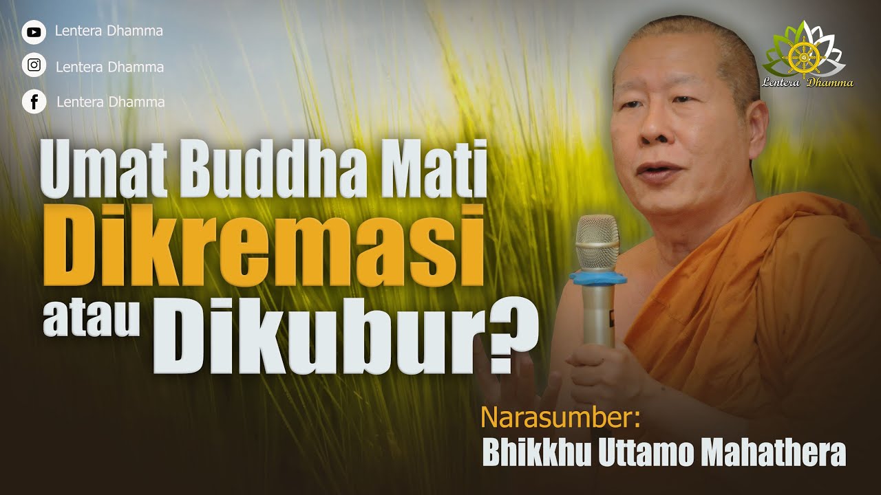 Umat Buddha Mati Dikremasi atau Dikubur? | Bhante Uttamo Mahathera