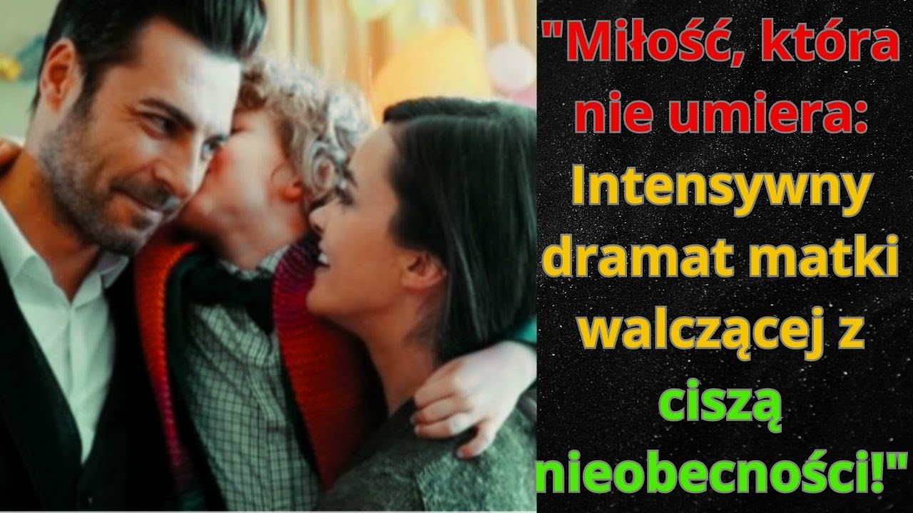 Miłość, kt&oacute;ra nie umiera Intensywny dramat matki