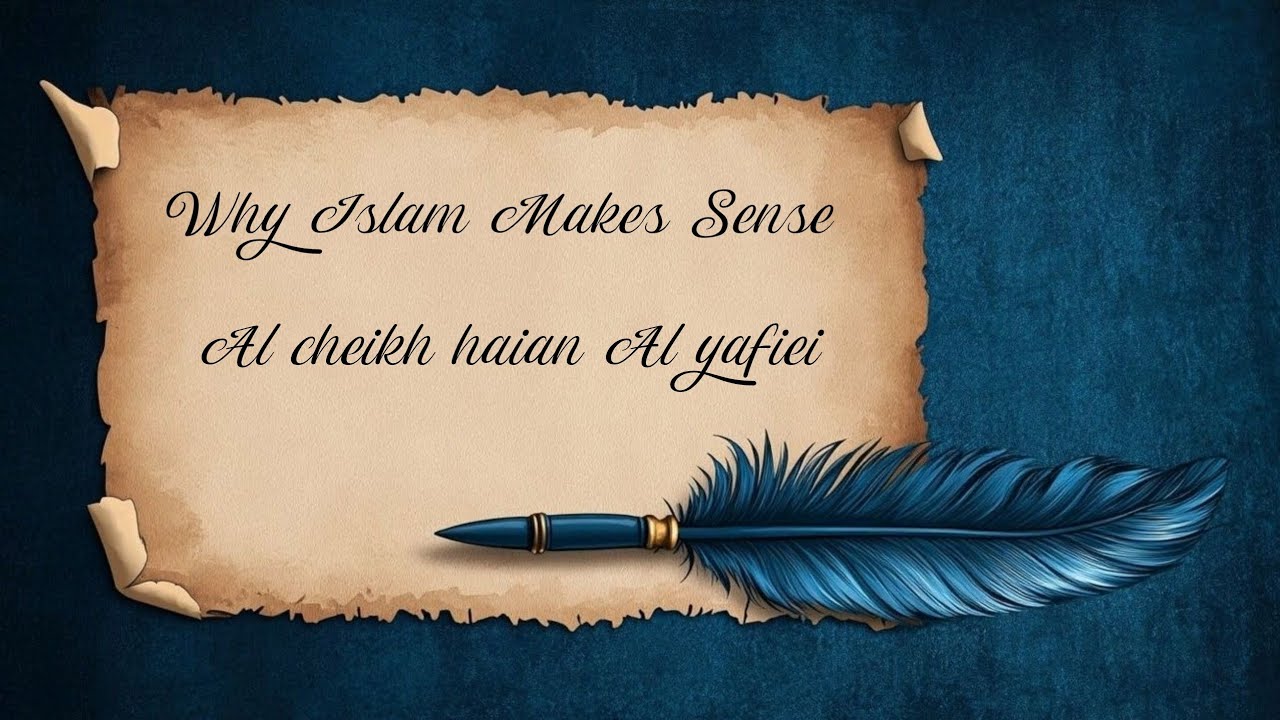 Why Islam Makes Sense Al cheikh haian Al yafiei