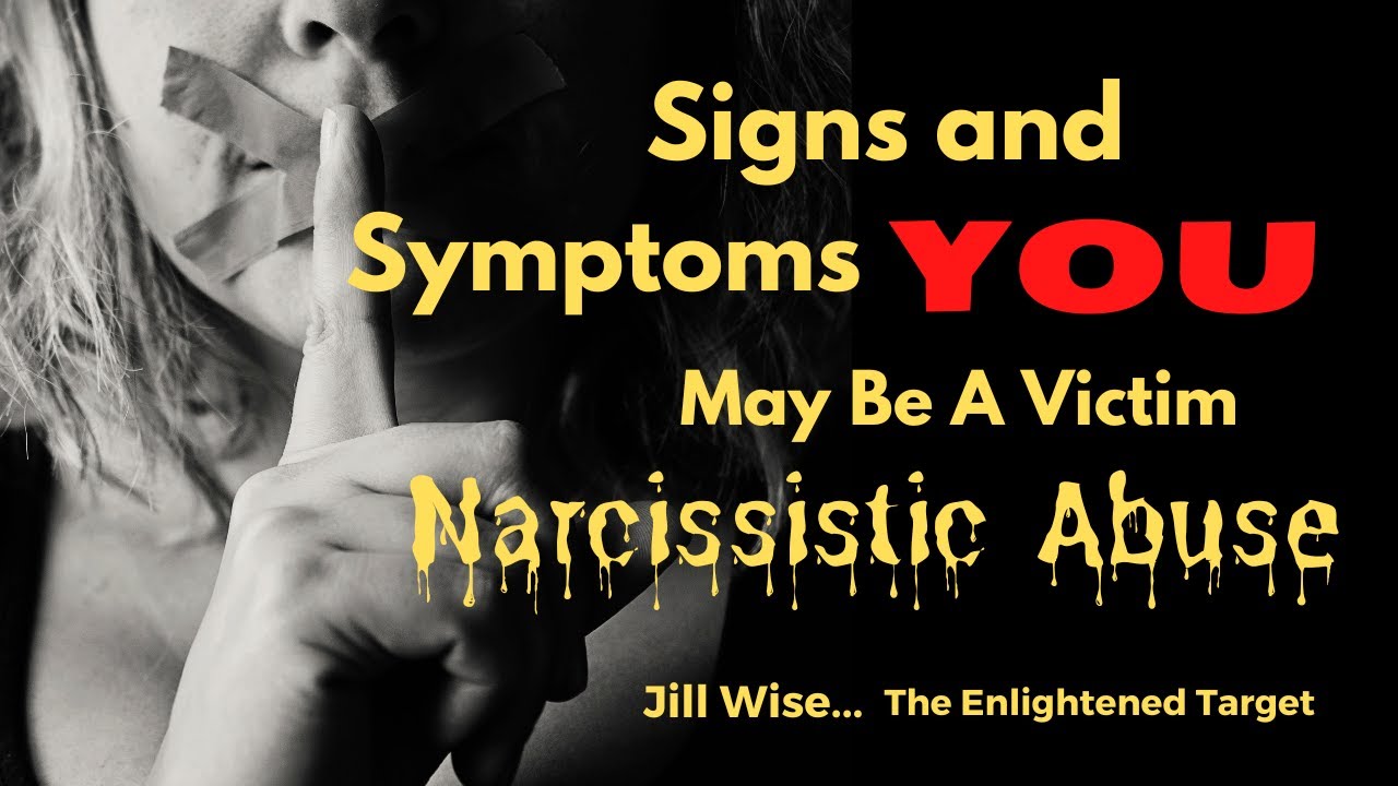 Am I A Victim of Narcissistic Abuse?  Signs and Symptoms that You Might Be A Victim of Narcissistic