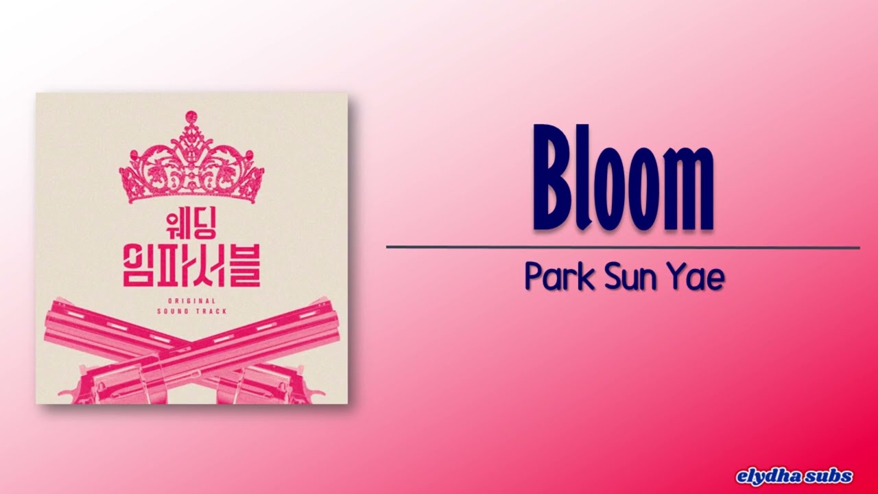 Park Sun Yae - Bloom (Wedding Impossible OST) [Rom|Eng Lyric]
