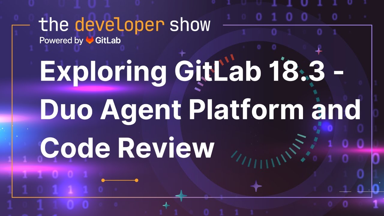 Exploring GitLab Release 18.3 - GitLab Duo Agent Platform and Code Review