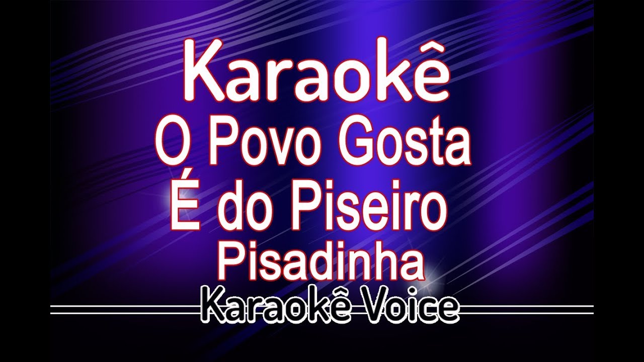 KARAOKÊ O POVO GOSTA É DO PISEIRO - PISADINHA
