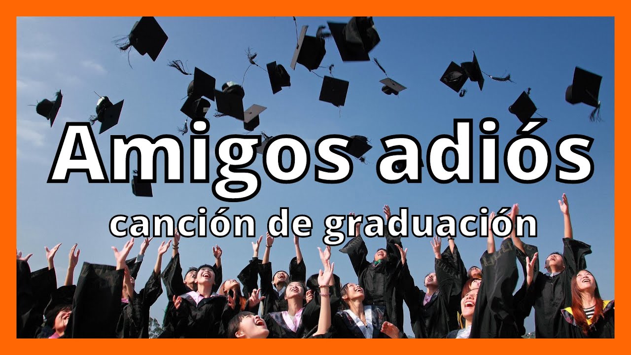 🎤CANCIÓN DE GRADUACIÓN 🎵AMIGOS ADIÓS ❤LETRA -LYRICS