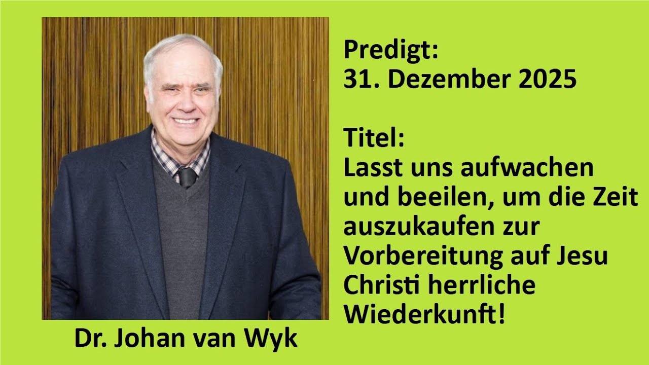 Predigt, 31.12.2025, 19:00 Uhr, Dr. Johan van Wyk: Lasst uns aufwachen und beeilen, um die Zeit...
