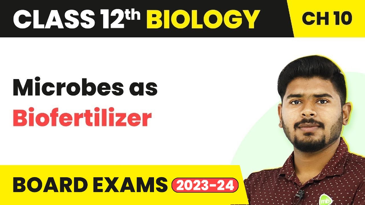 Class 12 Biology Chapter 10 | Microbes as Biofertilizer - Microbes in Human Welfare (2022-23)