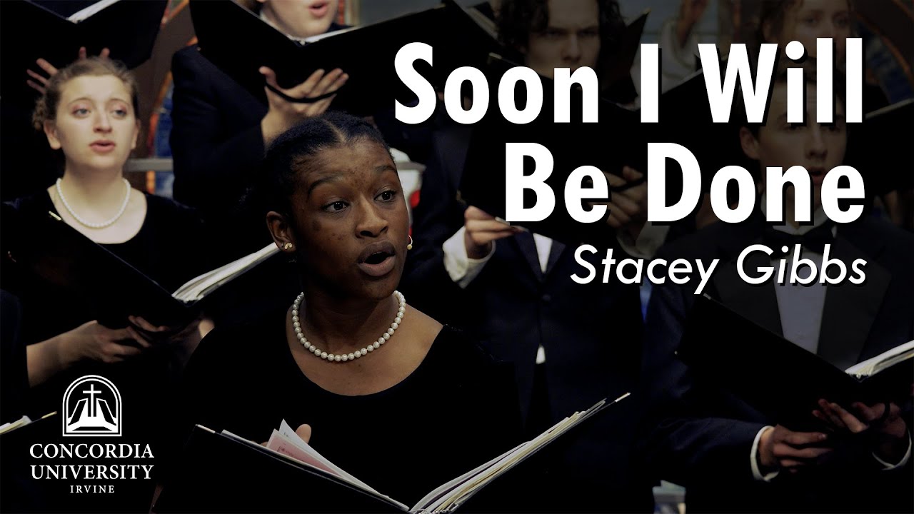 Concordia Choir: Soon I Will Be Done | Stacey Gibbs