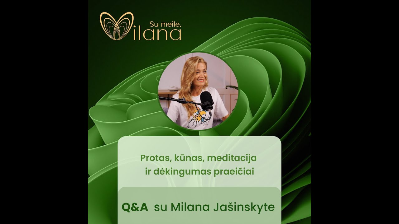 Q&A apie protą, kūną, meditaciją ir dėkingumą praeičiai