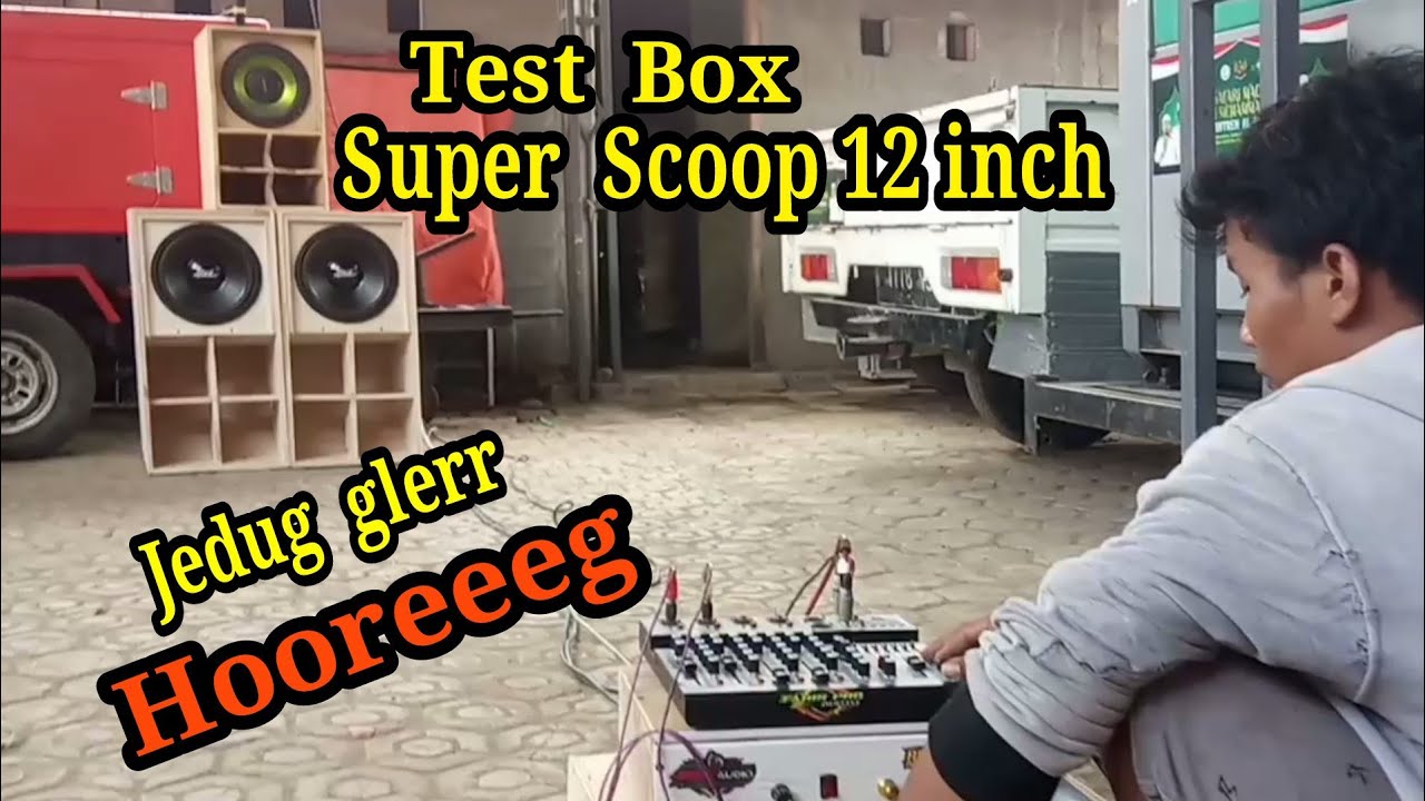 Test box super Scoop 12 inch jedug horeg @citogondrong