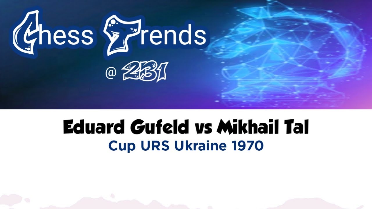 Eduard Gufeld vs Mikhail Tal. Cup URS (Ukraine) 1970.