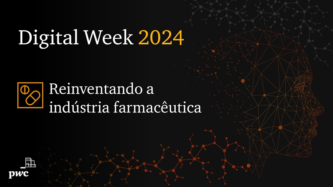 Digital Week 2024 | Reinventando a indústria farmacêutica