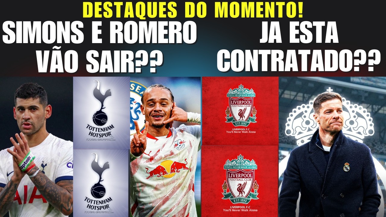 ROMERO E XAVI SIMONS SAINDO DO TOTTENHAM ? XABI ALONSO JÁ FECHADO COM O LIVERPOOL ?