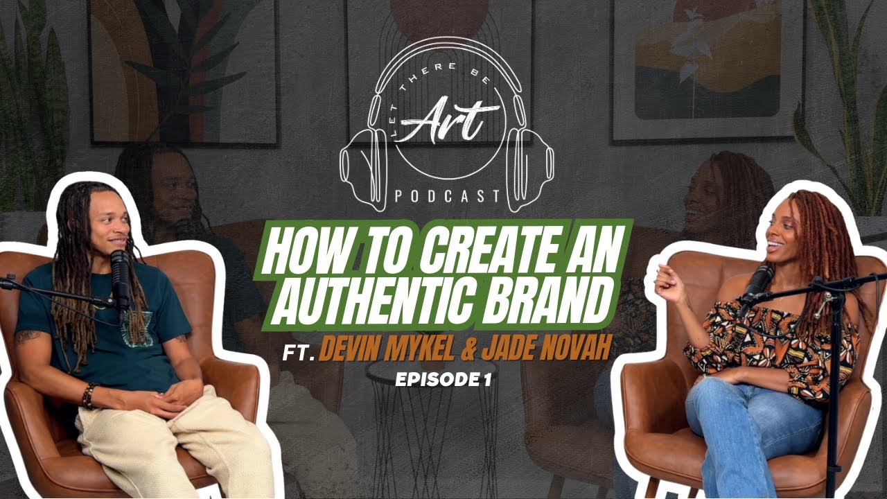HOW TO CREATE AN AUTHENTIC BRAND | LET THERE BE ART: PODCAST (Ep. 1)