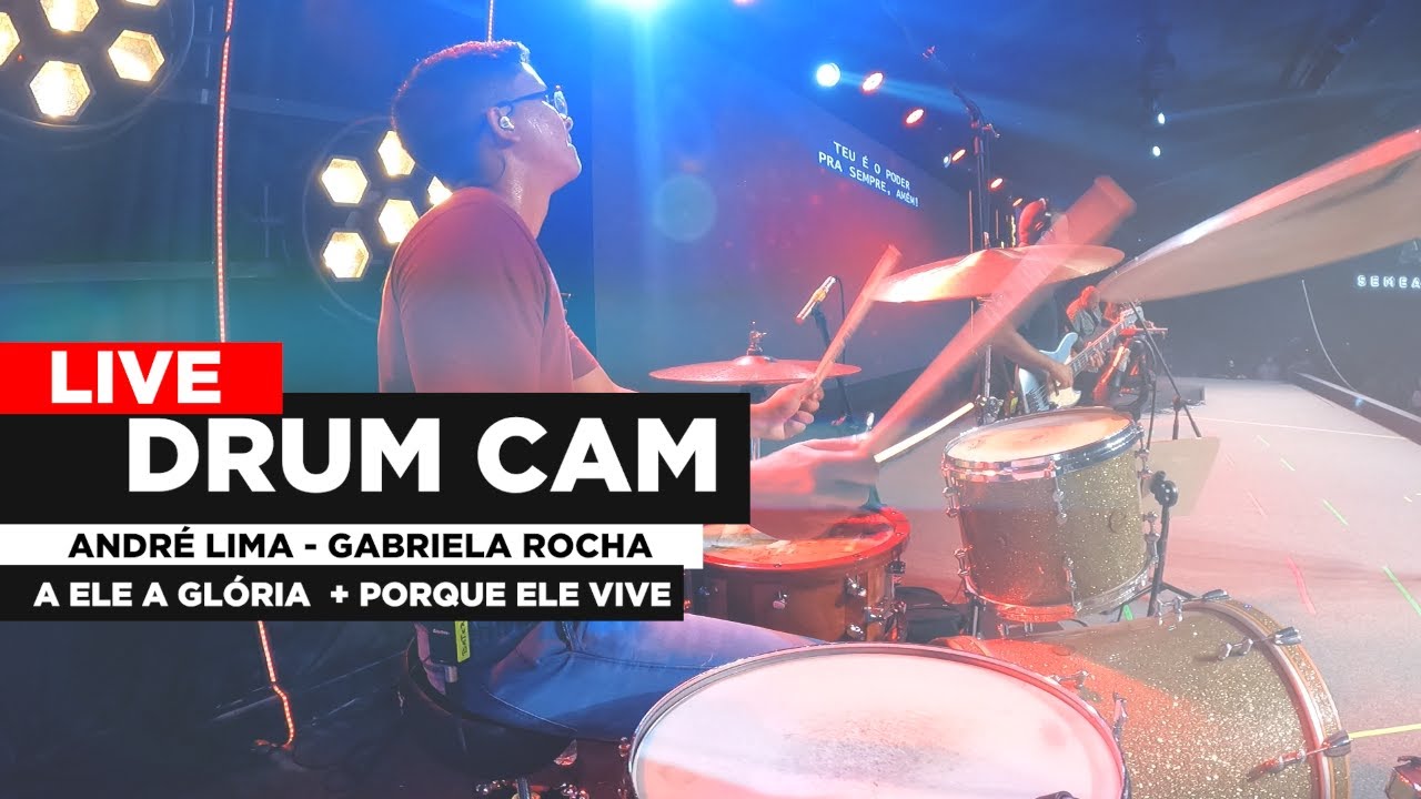 LIVE DRUM CAM - ANDRÉ LIMA - GABRIELA ROCHA - A ELE A GLÓRIA+PORQUE ELE VIVE