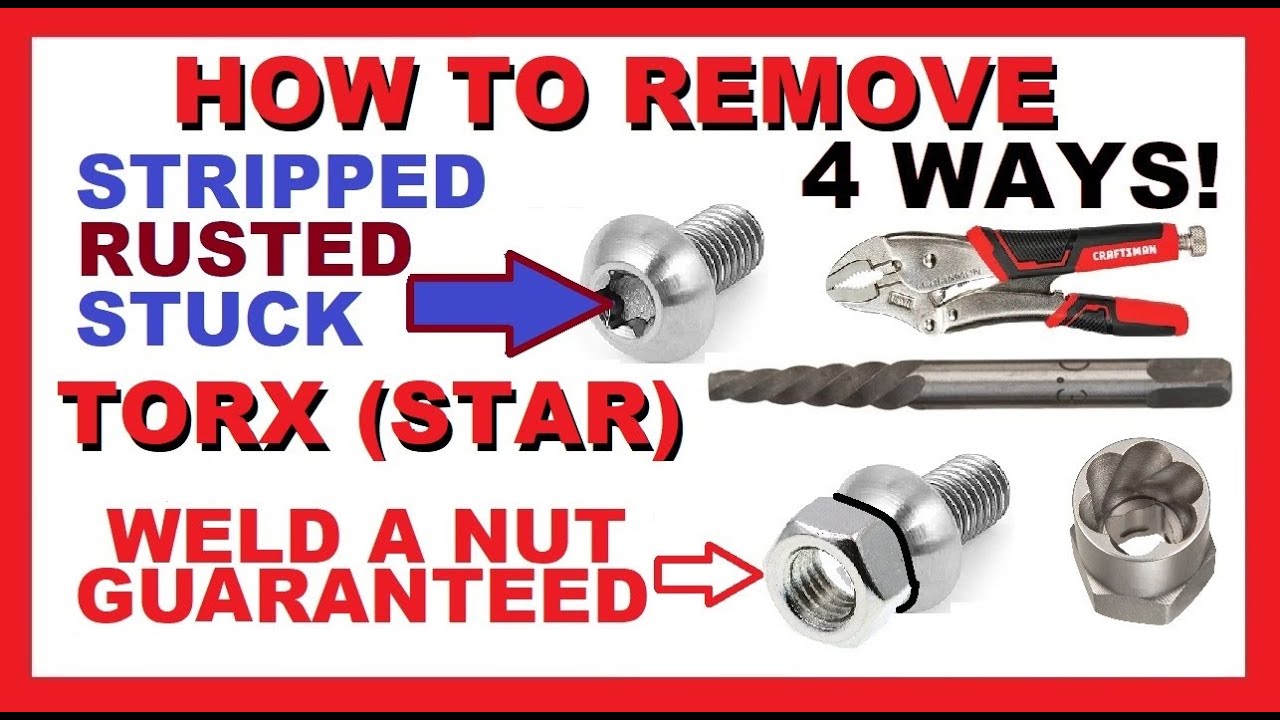 How to Remove Torx (Star) bolts/screws | 4 WAYS | WELD NUT GUARANTEED | Stripped Rusted Stuck Frozen