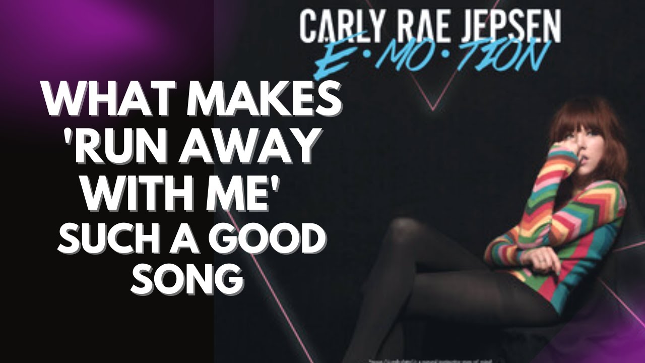 Why This Is One Of The Best Pop Songs Of All Time - Carly Rae Jepson - Run Away With Me